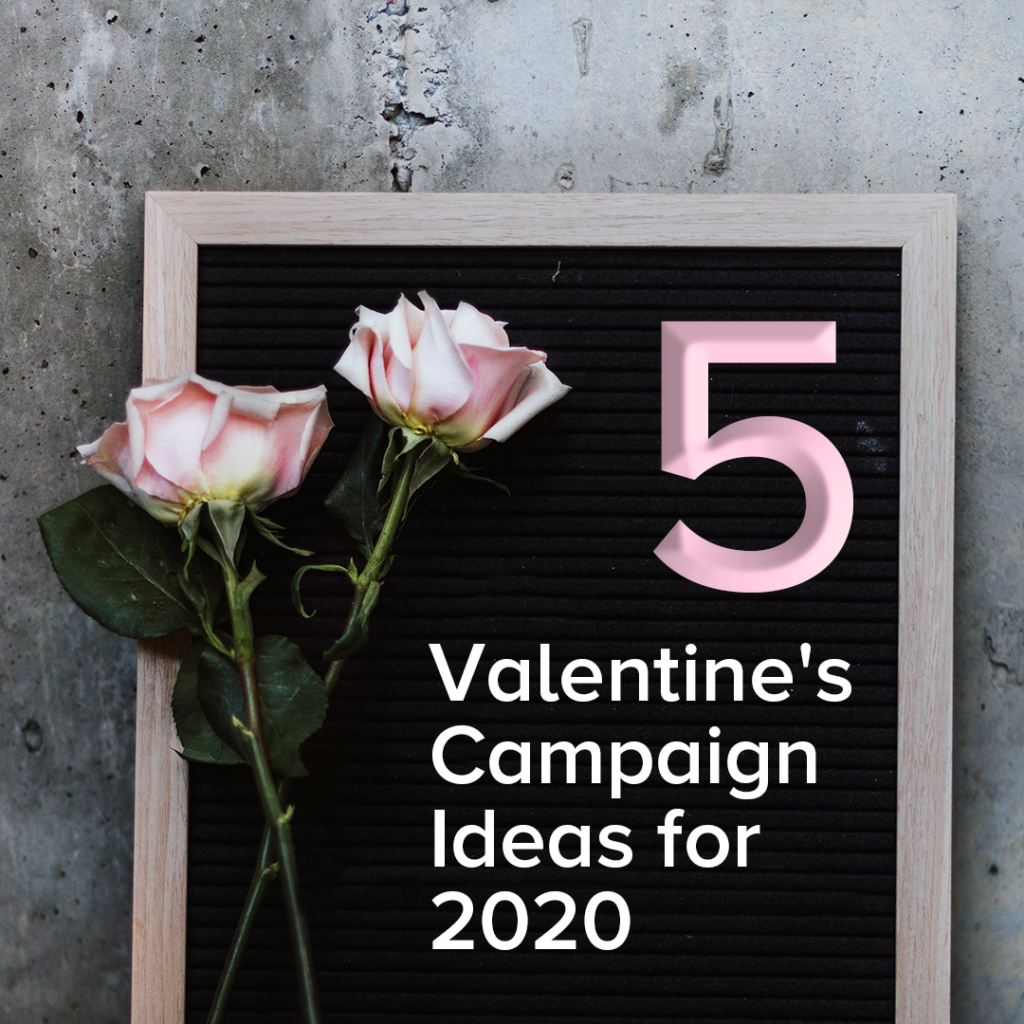 5 Valentine's Campaign Ideas for 2020