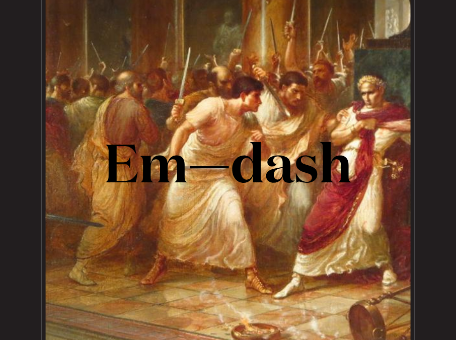Et tu, Em—dash?