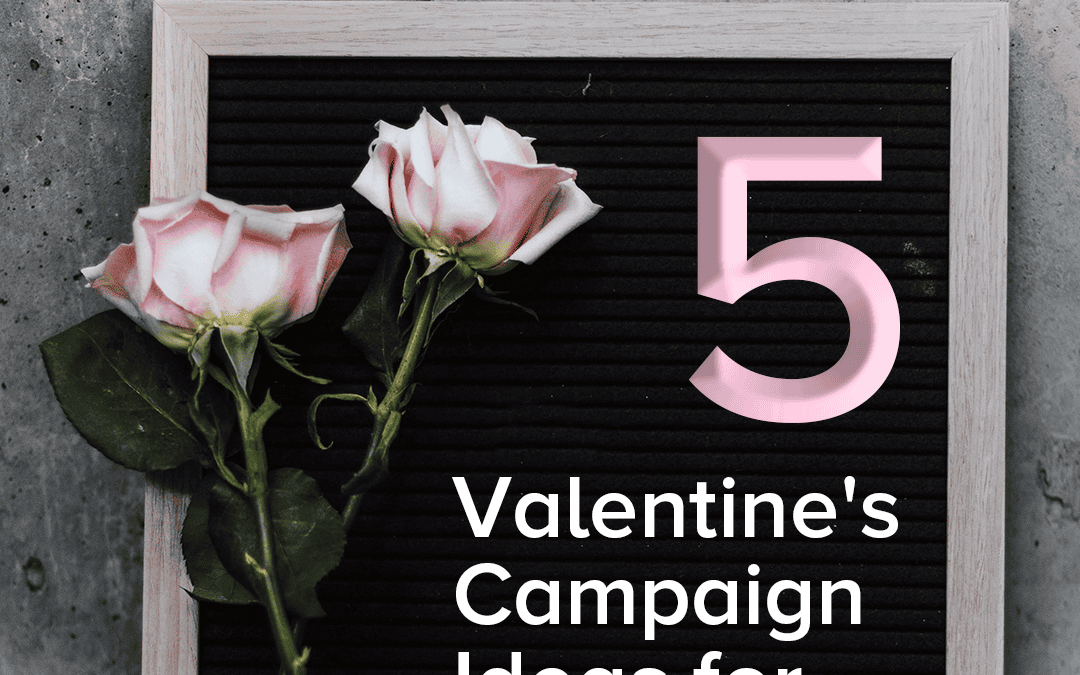 5 Valentine’s Campaign Ideas for 2020